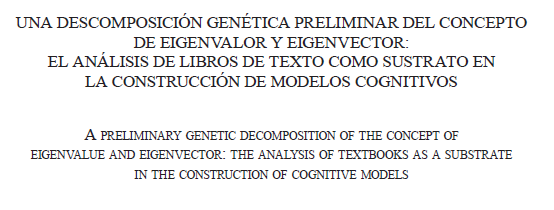 UNA DESCOMPOSICIÓN GENÉTICA PRELIMINAR DEL CONCEPTO DE EIGENVALOR Y EIGENVECTOR: EL ANÁLISIS DE LIBROS DE TEXTO COMO SUSTRATO EN LA CONSTRUCCIÓN DE MODELOS COGNITIVOS